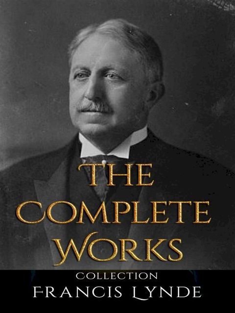 Francis Lynde: The Complete Works(Kobo/電子書)