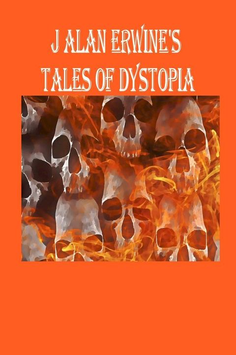 J Alan Erwine's Tales of Dystopia(Kobo/電子書)