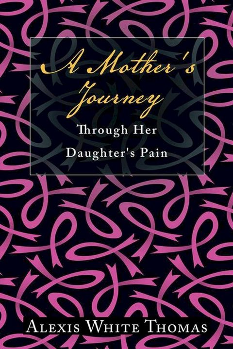 A Mother's Journey Through Her Daughter's Pain(Kobo/電子書)