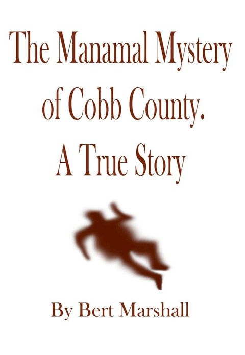 The Manamal Mystery of Cobb County: a True Story(Kobo/電子書)