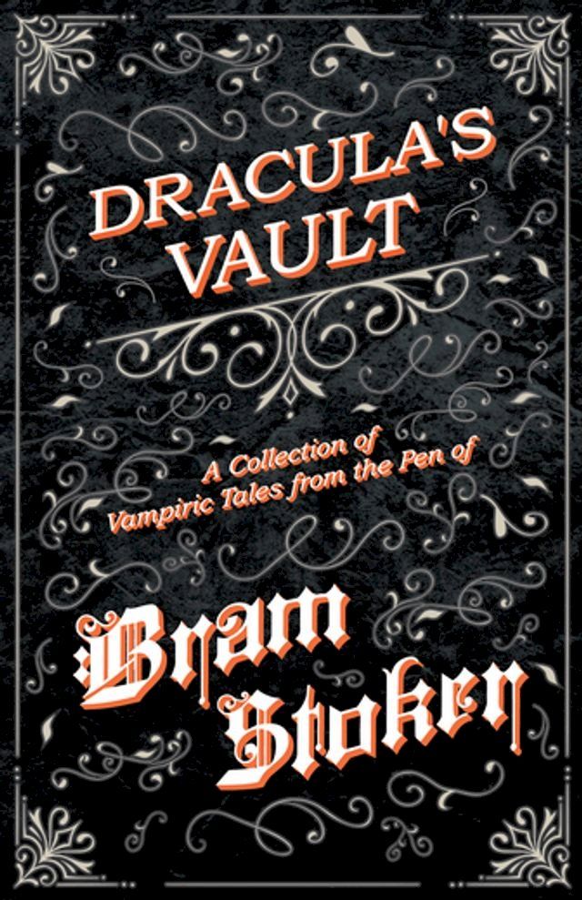  Dracula's Vault - A Collection of Vampiric Tales from the Pen of Bram Stoker(Kobo/電子書)