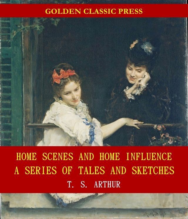  Home Scenes and Home Influence; a series of tales and sketches(Kobo/電子書)