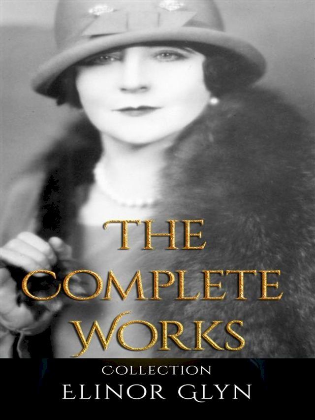  Elinor Glyn: The Complete Works(Kobo/電子書)