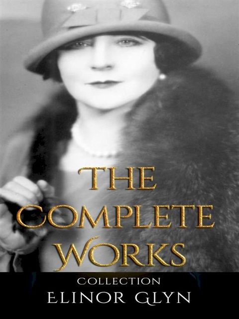 Elinor Glyn: The Complete Works(Kobo/電子書)