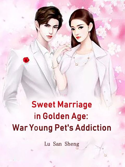 Sweet Marriage in Golden Age: War Young Pet's Addiction(Kobo/電子書)