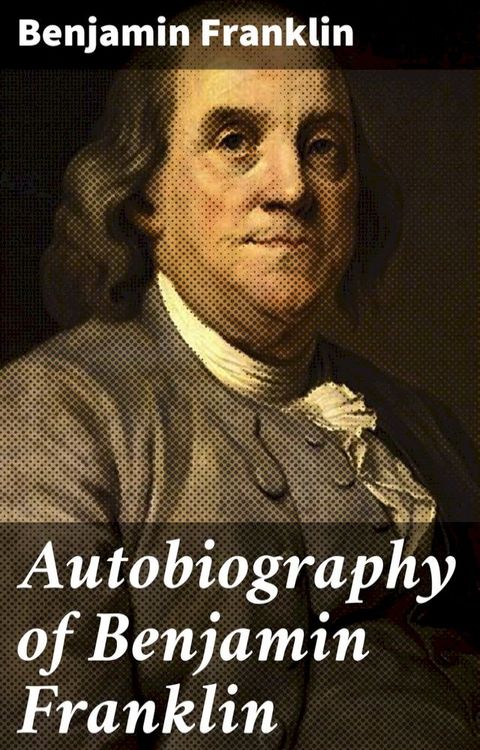 Autobiography of Benjamin Franklin(Kobo/電子書)