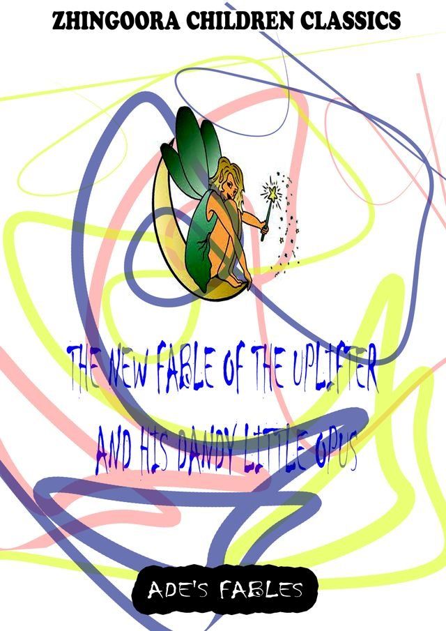  The New Fable Of The Uplifter And His Dandy Little Opus(Kobo/電子書)