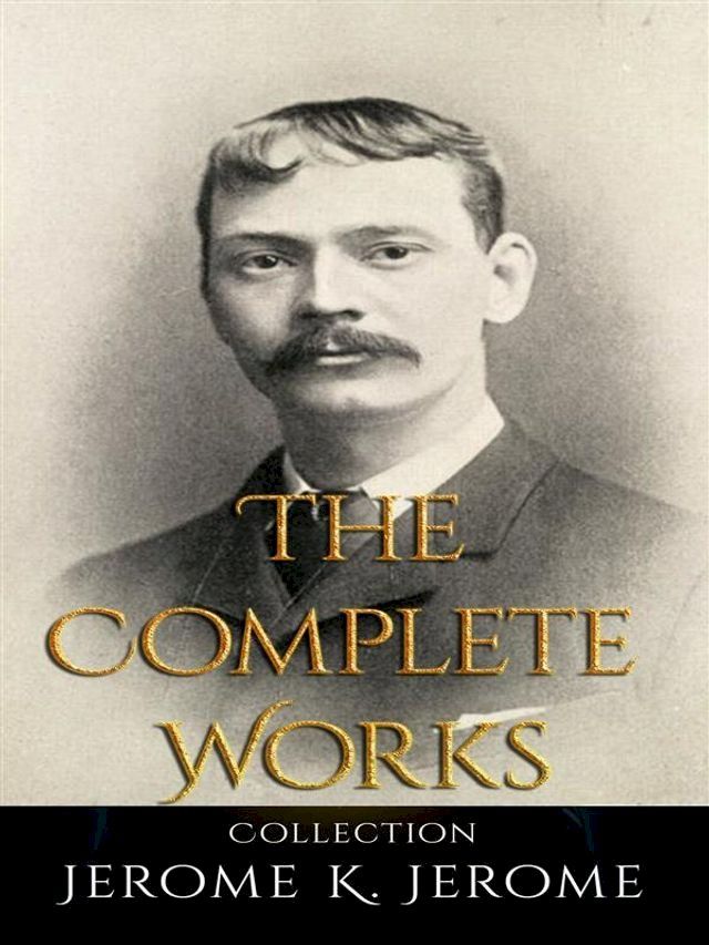  Jerome K. Jerome: The Complete Works(Kobo/電子書)