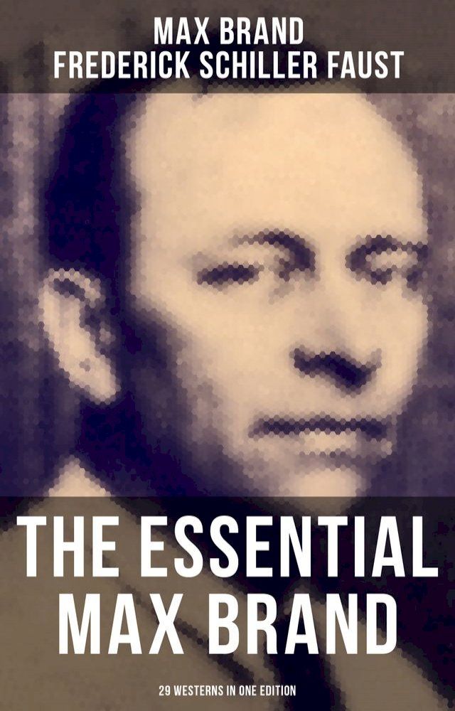  The Essential Max Brand - 29 Westerns in One Edition(Kobo/電子書)