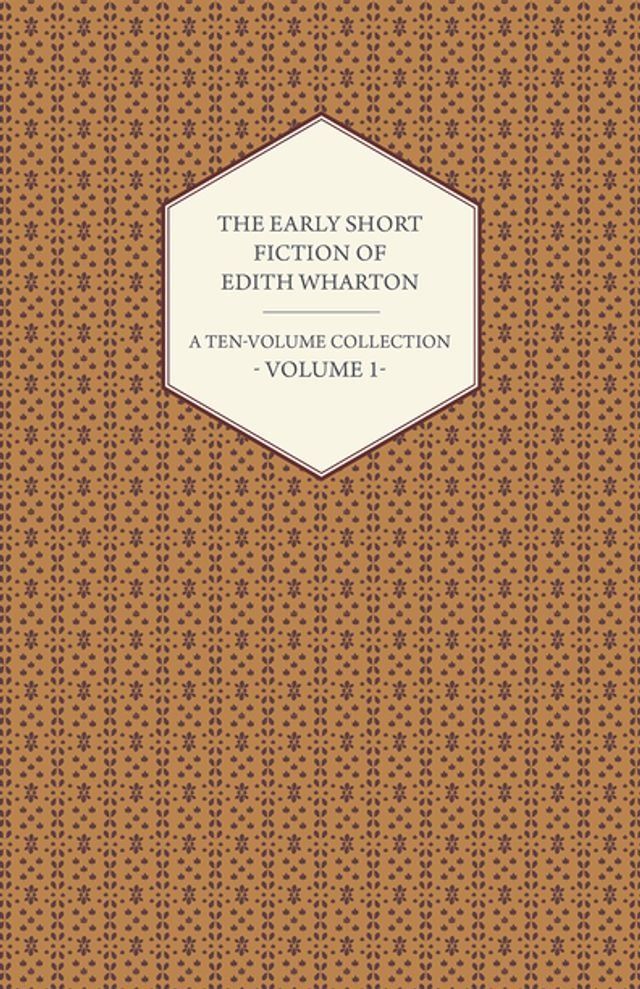  The Early Short Fiction of Edith Wharton - A Ten-Volume Collection - Volume 1(Kobo/電子書)