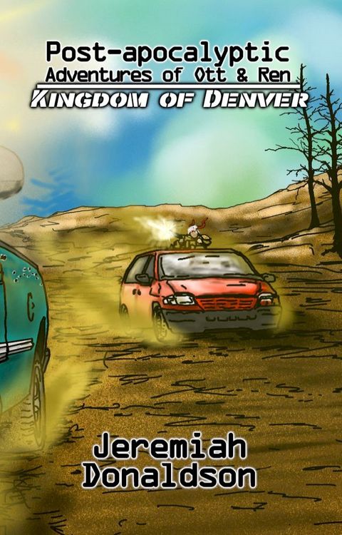 Post-apocalyptic Adventures of Ott & Ren: Kingdom of Denver(Kobo/電子書)