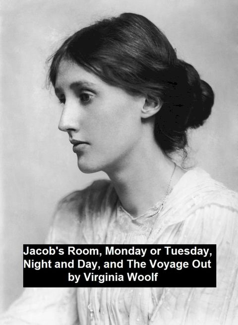 Jacob's Room, Monday or Tuesday, Night and Day, and The Voyage Out(Kobo/電子書)