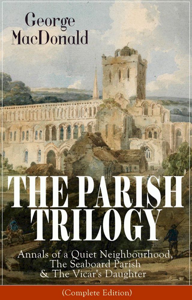  THE PARISH TRILOGY: Annals of a Quiet Neighbourhood, The Seaboard Parish & The Vicar's Daughter(Kobo/電子書)