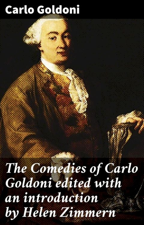 The Comedies of Carlo Goldoni edited with an introduction by Helen Zimmern(Kobo/電子書)