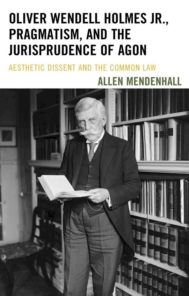  Oliver Wendell Holmes Jr., Pragmatism, and the Jurisprudence of Agon(Kobo/電子書)