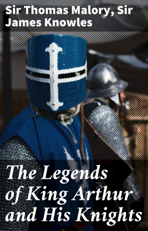 The Legends of King Arthur and His Knights(Kobo/電子書)