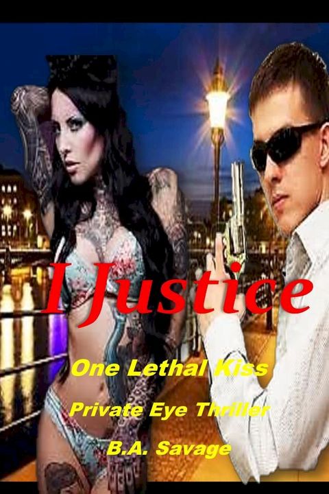 I Justice: One Lethal Kiss Private Eye Thriller(Kobo/電子書)