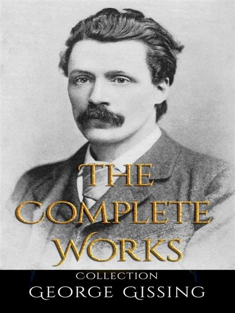 George Gissing: The Complete Works(Kobo/電子書)