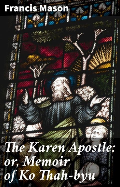 The Karen Apostle: or, Memoir of Ko Thah-byu(Kobo/電子書)