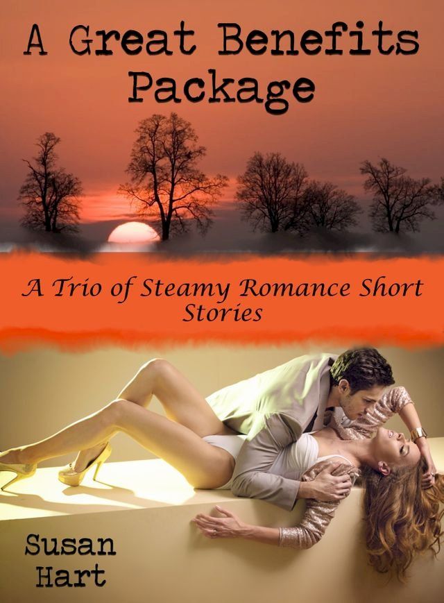  A Great Benefits Package: A Trio of Steamy Romance Short Stories(Kobo/電子書)