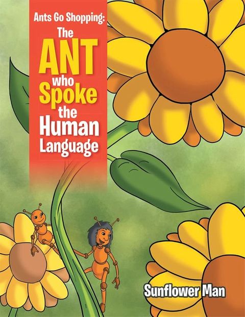 Ants Go Shopping: the Ant Who Spoke the Human Language(Kobo/電子書)