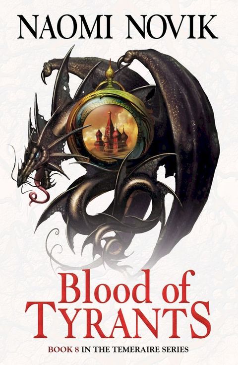 Blood of Tyrants (The Temeraire Series, Book 8)(Kobo/電子書)