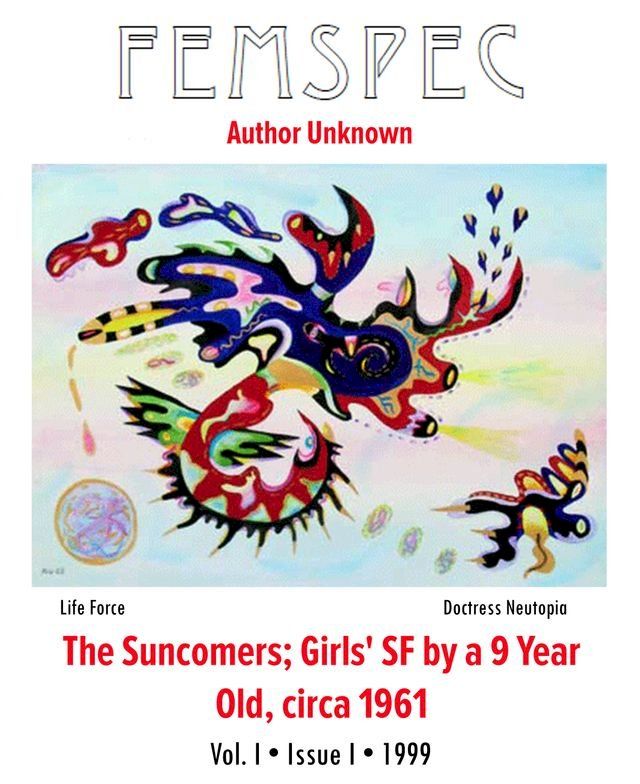  The Suncomers; Girls' SF by a 9 Year Old, circa 1961 Chapter 1, Femspec Issue 1.1(Kobo/電子書)