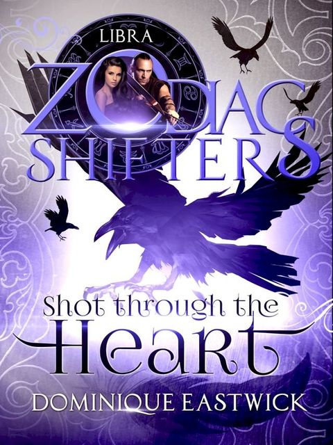 Shot Through the Heart: A Zodiac Shifters Paranormal Romance: Libra (Zodiac Sanctuary Book 2)(Kobo/電子書)