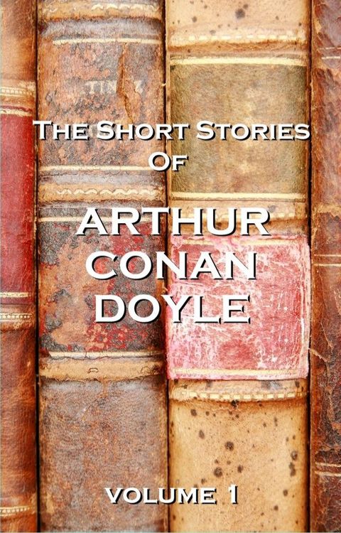 The Short Stories Of Sir Arthur Conan Doyle, Vol. 1(Kobo/電子書)