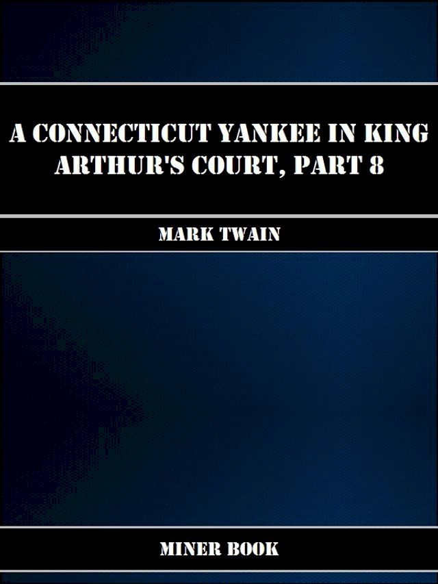  A Connecticut Yankee in King Arthurs Court, Part 8.(Kobo/電子書)