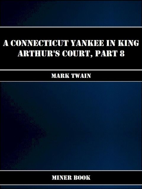 A Connecticut Yankee in King Arthurs Court, Part 8.(Kobo/電子書)