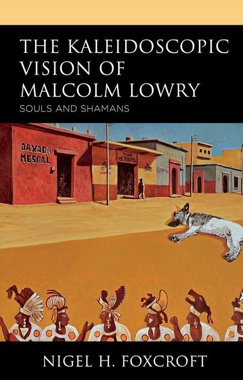 The Kaleidoscopic Vision of Malcolm Lowry(Kobo/電子書)