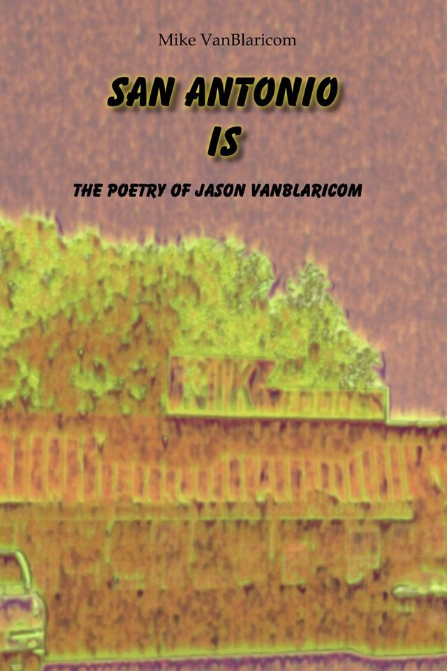  San Antonio Is: The Poetry of Jason VanBlaricom(Kobo/電子書)