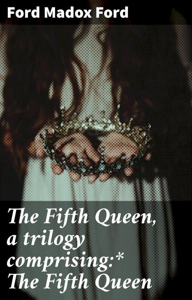  The Fifth Queen, a trilogy comprising:* The Fifth Queen(Kobo/電子書)