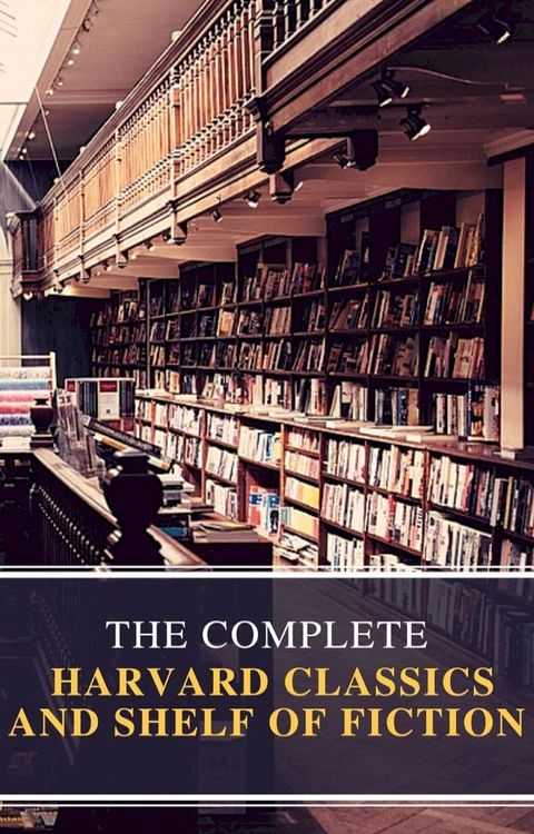 The Complete Harvard Classics and Shelf of Fiction(Kobo/電子書)