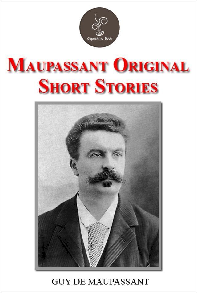  Maupassant Original Short Stories by Guy de Maupassant(Kobo/電子書)