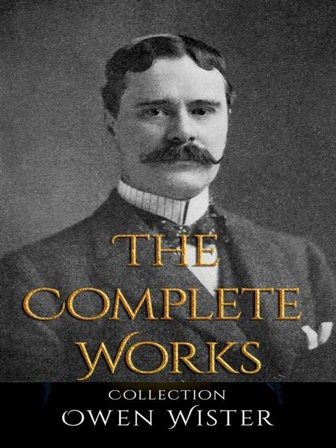 Owen Wister: The Complete Works(Kobo/電子書)