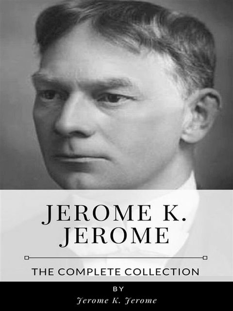 Jerome K. Jerome – The Complete Collection(Kobo/電子書)