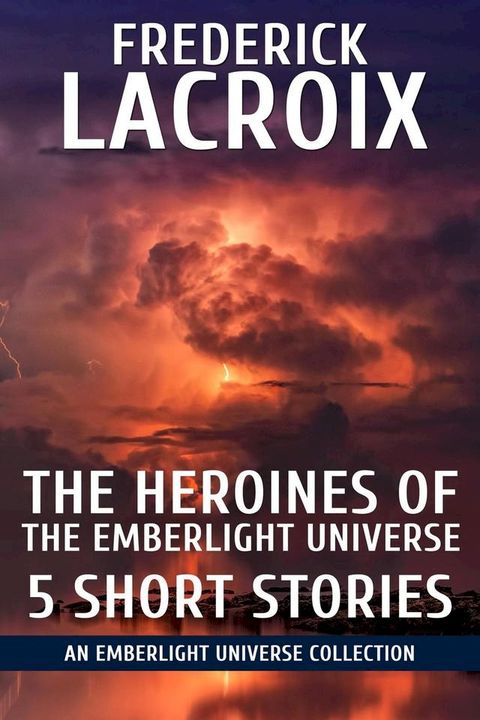 The Heroines Of The Emberlight Universe: 5 Short Stories(Kobo/電子書)