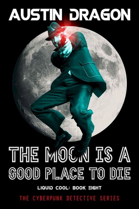 The Moon Is a Good Place to Die (Liquid Cool, Book 8)(Kobo/電子書)