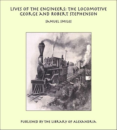 Lives of the Engineers: The Locomotive George and Robert Stephenson(Kobo/電子書)