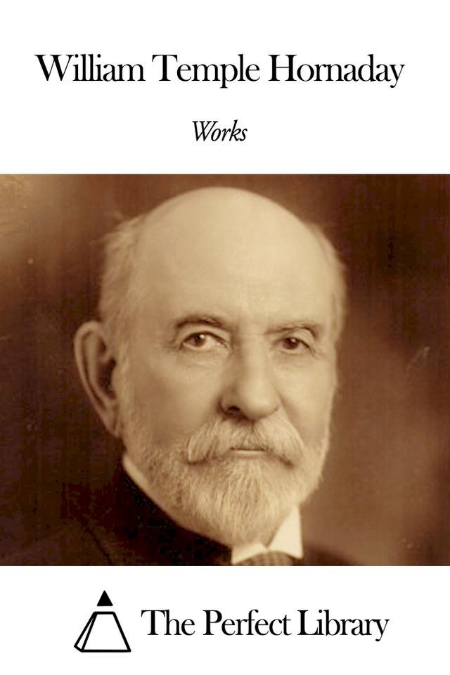  Works of William Temple Hornaday(Kobo/電子書)