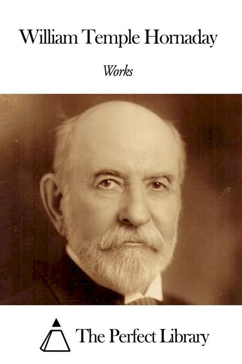 Works of William Temple Hornaday(Kobo/電子書)