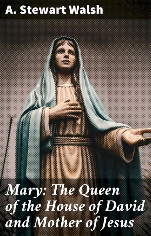 Mary: The Queen of the House of David and Mother of Jesus(Kobo/電子書)