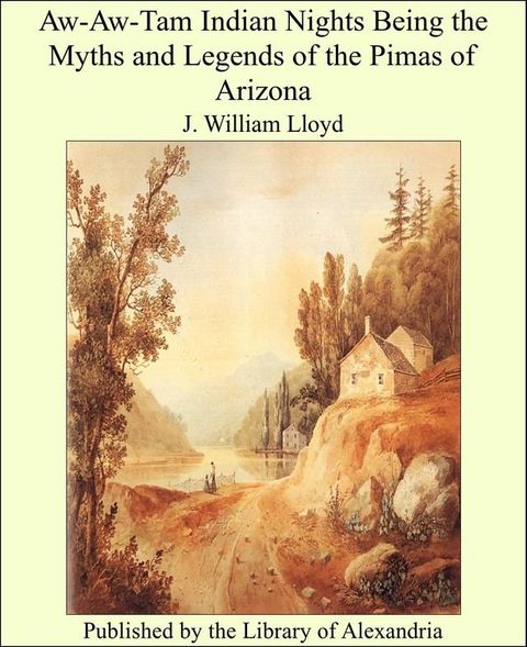 Aw-Aw-Tam Indian Nights Being the Myths and Legends of the Pimas of Arizona(Kobo/電子書)