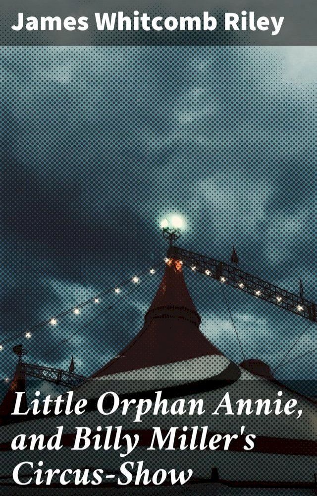  Little Orphan Annie, and Billy Miller's Circus-Show(Kobo/電子書)