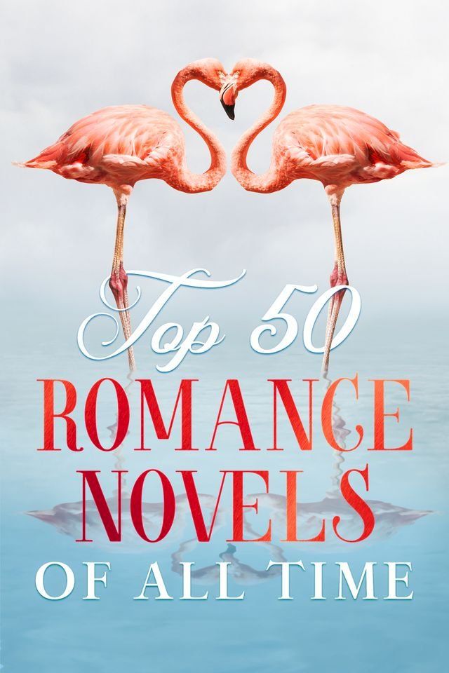  Top 50 Classic Romance Novels of all Time(Kobo/電子書)