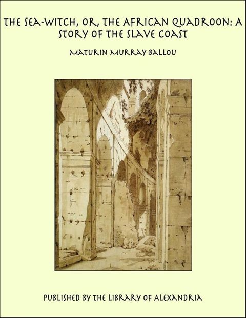 The Sea-Witch, Or, the African Quadroon: A Story of the Slave Coast(Kobo/電子書)