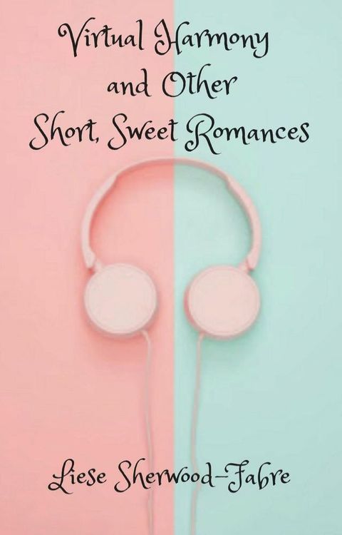 Virtual Harmony, and Other Short, Sweet Romances(Kobo/電子書)