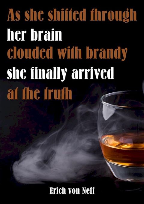 As She Shifted Through Her Brain Clouded with Brandy She Finally Arrived at the Truth